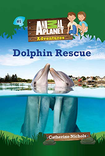 Beispielbild fr Dolphin Rescue (Animal Planet Adventures Chapter Books #1) (Volume 1) (Animal Planet Adventures Chapter Books (Volume 1)) zum Verkauf von SecondSale