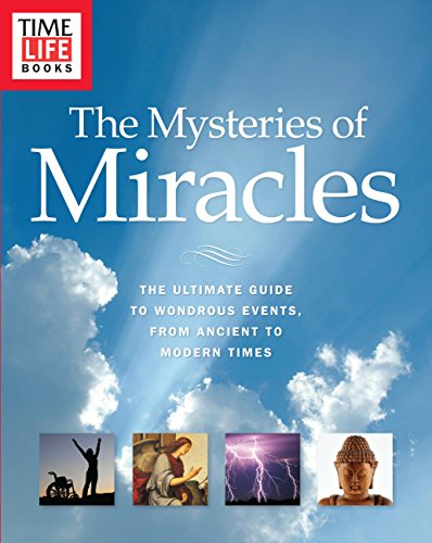 Beispielbild fr TIME-LIFE The Mysteries of Miracles: The Ultimate Guide to Wondrous Events, from Ancient to Modern Times zum Verkauf von Wonder Book