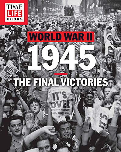 Beispielbild fr TIME-LIFE World War II: 1945 : The Final Victories zum Verkauf von Better World Books