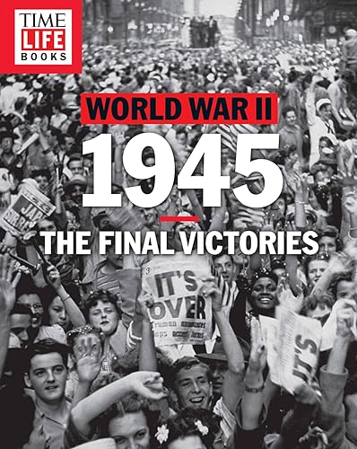 9781618934024: Time-Life World War II 1945: The Final Victories