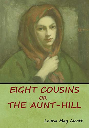 9781618953667: Eight Cousins, Or, The Aunt-Hill
