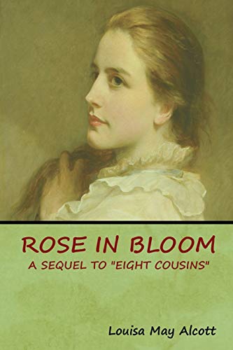 Stock image for Rose in Bloom: A Sequel to "Eight Cousins" for sale by Lucky's Textbooks