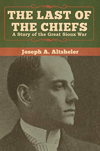 Beispielbild für The Last of the Chiefs: A Story of the Great Sioux War zum Verkauf von Buchpark