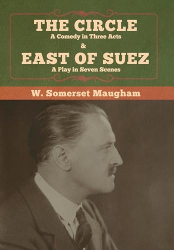 Imagen de archivo de The Circle: A Comedy in Three Acts & East of Suez: A Play in Seven Scenes a la venta por Lucky's Textbooks