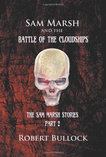 Stock image for Sam Marsh and the Battle of the Cloudships : The Sam Marsh Stories - Part 2 for sale by Better World Books: West