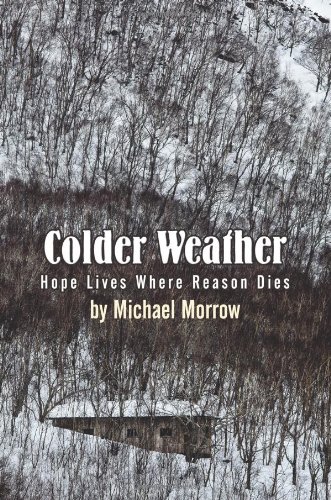 Colder Weather: Hope Lives Where Reason Dies (9781618979094) by Morrow, Michael