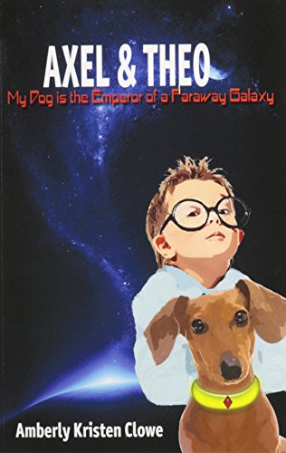 Stock image for Axel & Theo - My Dog is the Emperor of a Faraway Galaxy for sale by Lucky's Textbooks