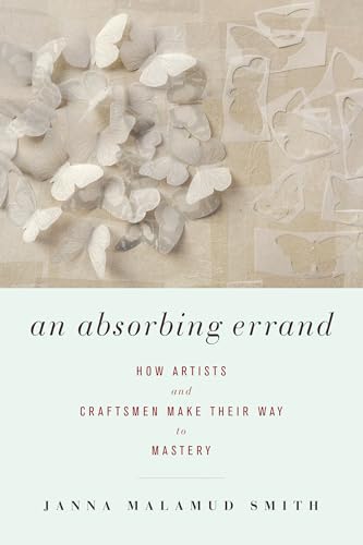 Stock image for An Absorbing Errand: How Artists and Craftsmen Make Their Way to Mastery for sale by SecondSale
