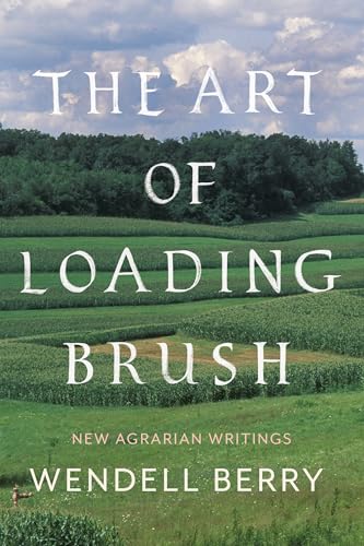 Beispielbild fr The Art of Loading Brush: New Agrarian Writings zum Verkauf von ThriftBooks-Atlanta