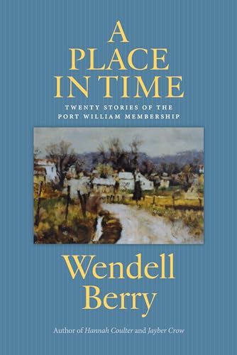 A Place in Time: Twenty Stories of the Port William Membership (9781619020498) by Berry, Wendell