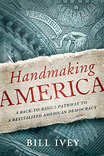 Beispielbild fr Handmaking America: A Back-to-Basics Pathway to a Revitalized American Democracy zum Verkauf von Wonder Book