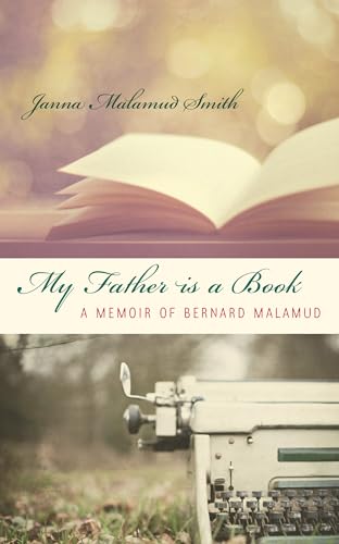 Beispielbild fr My Father is a Book: A Memoir of Bernard Malamud zum Verkauf von ThriftBooks-Dallas