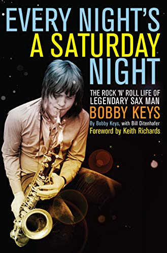 Beispielbild fr Every Night's a Saturday Night : The Rock 'n' Roll Life of Legendary Sax Man Bobby Keys zum Verkauf von Better World Books