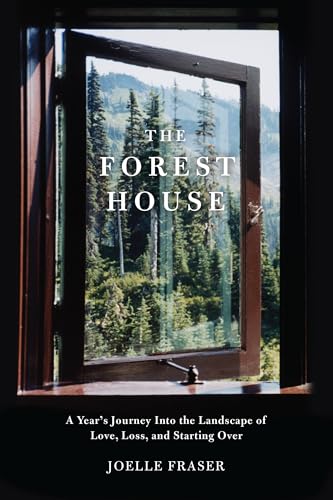 Stock image for The Forest House: A Year's Journey Into the Landscape of Love, Loss, and Starting Over for sale by Lakeside Books