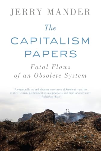 The Capitalism Papers: Fatal Flaws of an Obsolete System (9781619021587) by Mander, Jerry