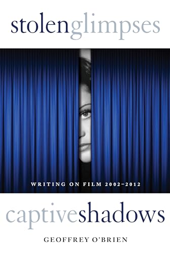 9781619021709: Stolen Glimpses, Captive Shadows: Writing on Film, 2002-2012