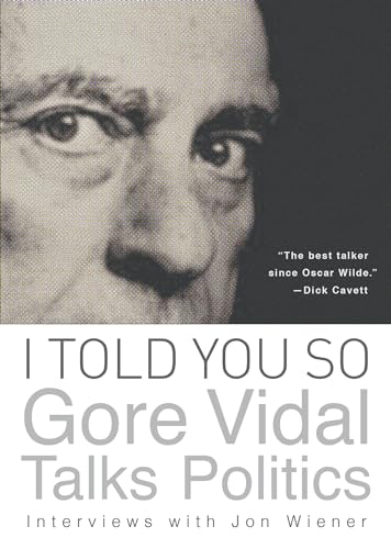 Imagen de archivo de I Told You So: Gore Vidal Talks Politics : Interviews with Jon Wiener a la venta por Better World Books