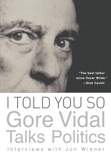 Stock image for I Told You So: Gore Vidal Talks Politics: Interviews with Jon Wiener [Paperback] Gore Vidal and Jon Wiener for sale by Ocean Books