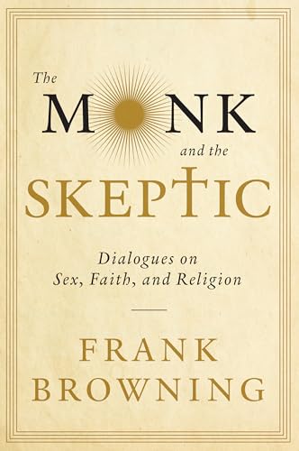 Imagen de archivo de The Monk and the Skeptic: Dialogues on Sex, Faith, and Religion a la venta por ThriftBooks-Atlanta