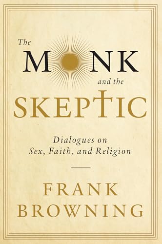 The Monk and the Skeptic: Dialogues on Sex, Faith, and Religion (9781619021839) by Browning, Frank