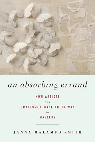 Stock image for An Absorbing Errand: How Artists and Craftsmen Make Their Way to Mastery for sale by More Than Words