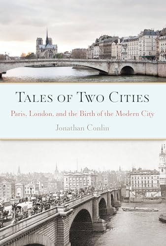 Beispielbild fr Tales of Two Cities : Paris, London and the Birth of the Modern City zum Verkauf von Better World Books