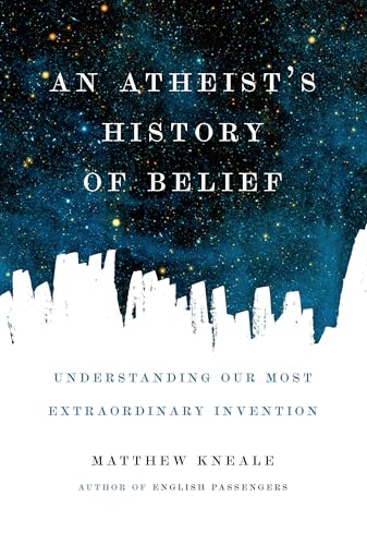 Imagen de archivo de An Atheist's History of Belief: Understanding Our Most Extraordinary Invention a la venta por SecondSale