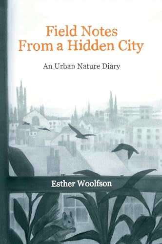 Stock image for Field Notes from a Hidden City: An Urban Nature Diary for sale by ThriftBooks-Atlanta