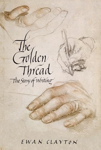 The Golden Thread: A History of Writing - Ewan Clayton