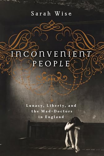 Imagen de archivo de Inconvenient People: Lunacy, Liberty and the Mad-Doctors in England a la venta por Montclair Book Center