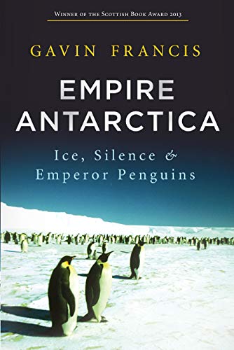 9781619023406: Empire Antarctica: Ice, Silence & Emperor Penguins