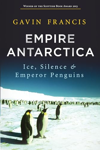 9781619023406: Empire Antarctica: Ice, Silence & Emperor Penguins