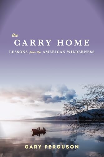 Beispielbild fr The Carry Home : Lessons from the American Wilderness zum Verkauf von Better World Books