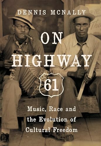 Imagen de archivo de On Highway 61 : Music, Race, and the Evolution of Cultural Freedom a la venta por Better World Books: West