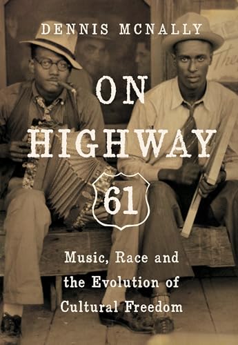 Stock image for On Highway 61 : Music, Race, and the Evolution of Cultural Freedom for sale by Better World Books: West