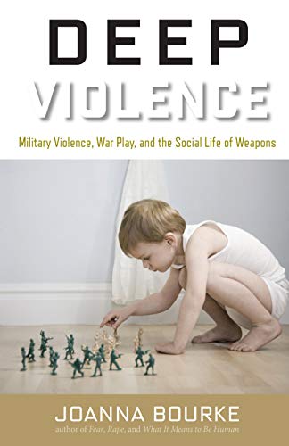 9781619024632: Deep Violence: Military Violence, War Play, and the Social Life of Weapons
