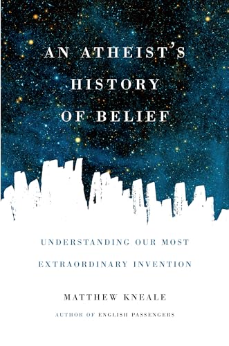 9781619024694: An Atheist's History of Belief: Understanding Our Most Extraordinary Invention
