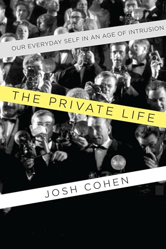 

The Private Life: Our Everyday Self in an Age of Intrusion