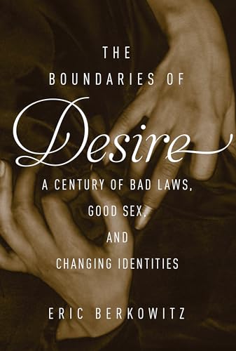 Stock image for The Boundaries of Desire: A Century of Good Sex, Bad Laws, and Changing Identities for sale by Jenson Books Inc