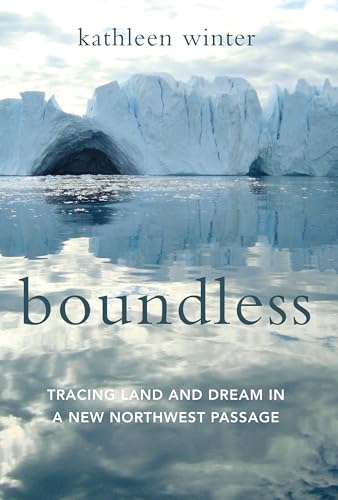 Stock image for Boundless : Tracing Land and Dream in a New Northwest Passage for sale by Better World Books: West