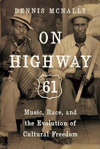 Beispielbild fr On Highway 61: Music, Race, and the Evolution of Cultural Freedom zum Verkauf von WorldofBooks