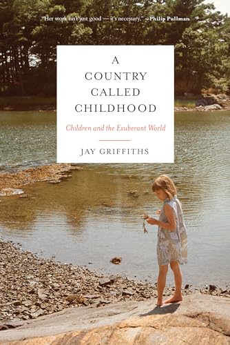 Imagen de archivo de A Country Called Childhood: Children and the Exuberant World a la venta por BooksRun