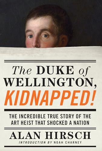 Stock image for The Duke of Wellington, Kidnapped! : The Incredible True Story of the Art Heist That Shocked a Nation for sale by Better World Books: West