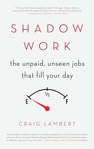 Beispielbild fr Shadow Work : The Unpaid, Unseen Jobs That Fill Your Day zum Verkauf von Better World Books