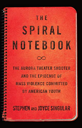 9781619027442: The Spiral Notebook: The Aurora Theater Shooter and the Epidemic of Mass Violence Committed by American Youth