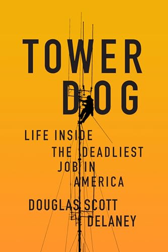 Imagen de archivo de Tower Dog : Life Inside the Deadliest Job in America a la venta por Better World Books