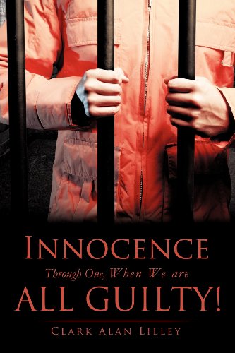 Stock image for Innocence Through One, When We are All Guilty! [Paperback] Lilley, Clark Alan for sale by Particular Things