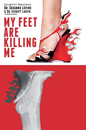 Imagen de archivo de My Feet Are Killing Me: Dr. Levine's Complete Foot Care Program a la venta por Irish Booksellers