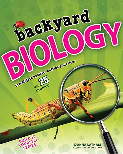 9781619301528: Backyard BIOLOGY: Investigate Habitats Outside Your Door with 25 Projects (Build It Yourself)