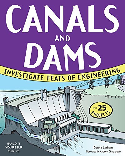 9781619301658: CANALS AND DAMS: INVESTIGATE FEATS OF ENGINEERING WITH 25 PROJECTS (Build It Yourself)
